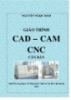 Giáo trình CAD - CAM - CNC căn bản - Nguyễn Ngọc Đào