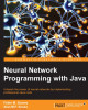 Ebook Neural network programming with Java: Unleash the power of neural networks by implementing professional Java code - Part 1