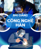 Bài giảng Công nghệ Hàn - TS. Vũ Đình Toại
