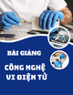 Bài giảng Công nghệ vi điện tử: Chương 1 - Công nghệ màng dày và mạch lai
