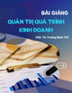 Bài giảng Quản trị quá trình kinh doanh: Chương 6 - PGS. TS. Trương Đoàn Thể