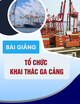 Bài giảng Tổ chức khai thác ga cảng: Chương 3 - Tổ chức công tác xếp dỡ