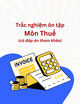 Trắc nghiệm ôn tập môn Thuế (có đáp án tham khảo)